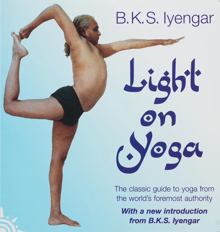Light on Yoga The Definitive Guide to Yoga Practice