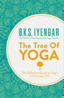 Tree of Yoga The Definitive Guide to Yoga in Everyday Life