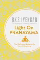 Light on Pranayama The Definitive Guide to the Art of Breathing