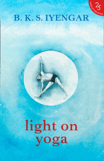 Light on Yoga The Definitive Guide to Yoga Practice