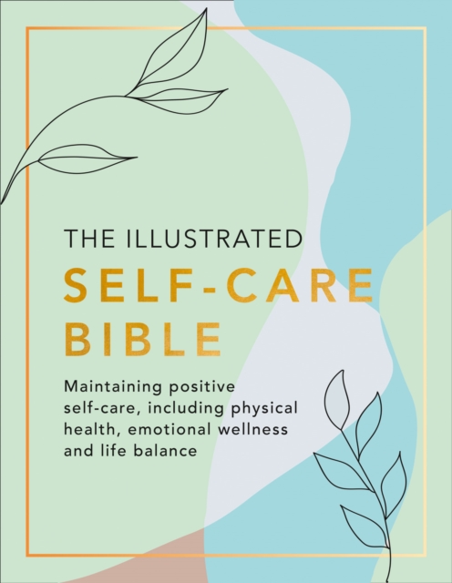 Illustrated Self-Care Bible Maintaining Positive Self-Care, Including Physical Wellness, Emotional Wellness, and Life-Balance