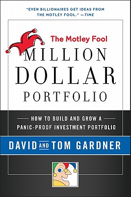 Motley Fool Million Dollar Portfolio How to Build and Grow a Panic-Proof Investment Portfolio