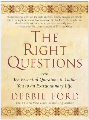 Right Questions Ten Essential Questions To Guide You To An Extraord inary Life