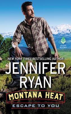 Montana Heat: Escape to You A Montana Heat Novel