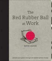 Red Rubber Ball at Work: Elevate Your Game Through the Hidden Power of Play 