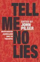 Tell Me No Lies Investigative Journalism and its Triumphs