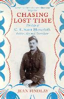 Chasing Lost Time The Life of C.K. Scott Moncrieff: Soldier, Spy and Translator