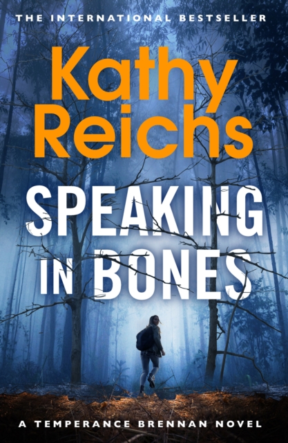 Speaking in Bones An unputdownable crime thriller from Sunday Times Bestselling author Kathy Reichs (Temperance Brennan Book 18)