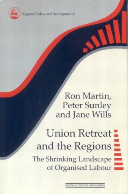 Union Retreat and the Regions The Shrinking Landscape of Organised Labour