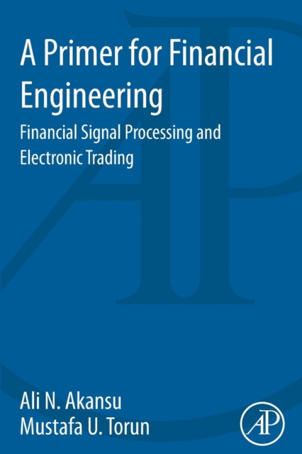 Primer for Financial Engineering Financial Signal Processing and Electronic Trading