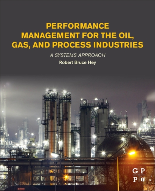 Performance Management for the Oil, Gas, and Process Industries A Systems Approach