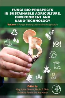 Fungi Bio-prospects in Sustainable Agriculture, Environment and Nano-technology Volume 1: Fungal Diversity of Sustainable Agriculture