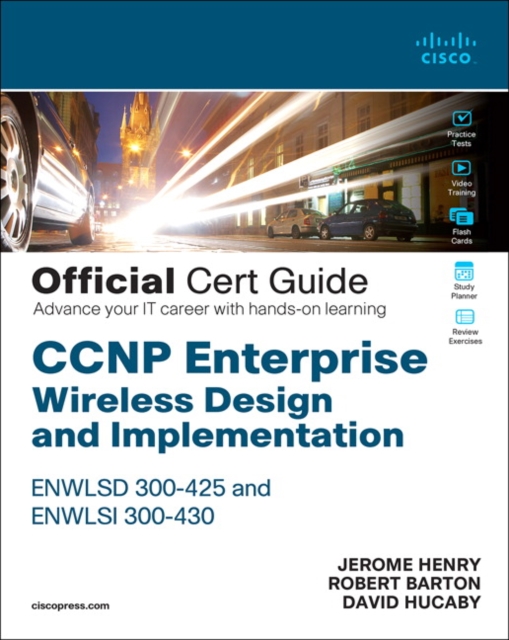 CCNP Enterprise Wireless Design ENWLSD 300-425 and Implementation ENWLSI 300-430 Official Cert Guide Designing & Implementing Cisco Enterprise Wireless Networks