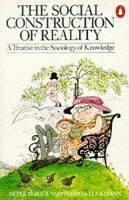 Social Construction of Reality A Treatise in the Sociology of Knowledge