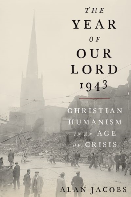 Year of Our Lord 1943 Christian Humanism in an Age of Crisis