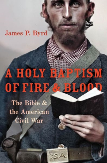 Holy Baptism of Fire and Blood The Bible and the American Civil War
