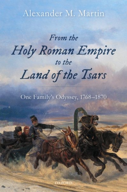 From the Holy Roman Empire to the Land of the Tsars One Family's Odyssey, 1768-1870