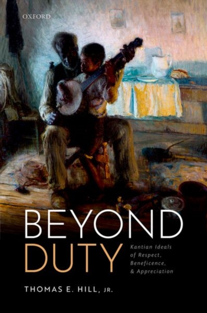 Beyond Duty Kantian Ideals of Respect, Beneficence, and Appreciation