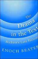 Drama in the Text Beckett's Late Fiction