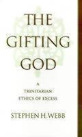 Gifting God A Trinitarian Ethics of Excess