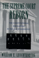 Supreme Court Reborn The Constitutional Revolution in the Age of Roosevelt
