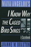 Maya Angelou's I Know Why the Caged Bird Sings A Casebook