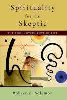Spirituality for the Skeptic The Thoughtful Love of life