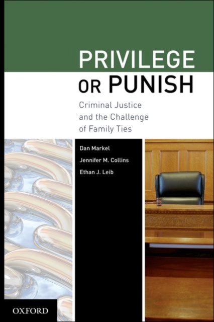 Privilege or Punish Criminal Justice and the Challenge of Family Ties