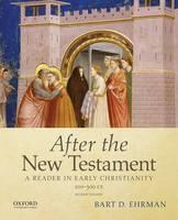 After the New Testament: 100-300 C.E. A Reader in Early Christianity