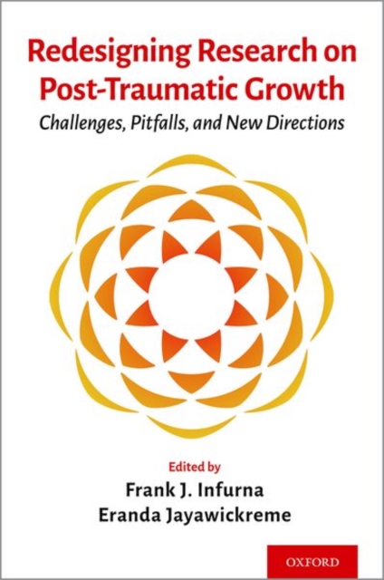 Redesigning Research on Post-Traumatic Growth Challenges, Pitfalls, and New Directions