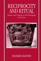 Reciprocity and Ritual Homer and Tragedy in the Developing City-State