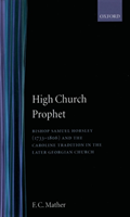 High Church Prophet Bishop Samuel Horsley (1733-1806) and the Caroline Tradition in the Later Georgian Church