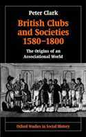 British Clubs and Societies 1580-1800 The Origins of an Associational World