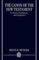 Canon of the New Testament Its Origin, Development, and Significance