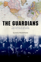 Guardians The League of Nations and the Crisis of Empire