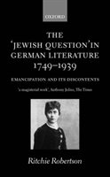 'Jewish Question' in German Literature, 1749-1939 Emancipation and its Discontents