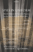 Spies in Uniform British Military and Naval Intelligence on the Eve of the First World War
