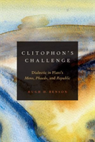 Clitophon's Challenge Dialectic in Plato's Meno, Phaedo, and Republic