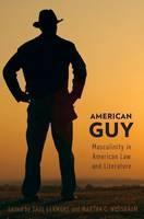 American Guy Masculinity in American Law and Literature