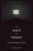 Shape of Thought How Mental Adaptations Evolve
