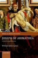 Joseph of Arimathea A Study in Reception History