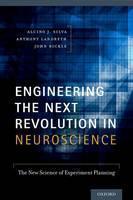 Engineering the Next Revolution in Neuroscience The New Science of Experiment Planning