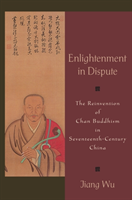 Enlightenment in Dispute The Reinvention of Chan Buddhism in Seventeenth-Century China