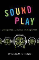 Sound Play Video Games and the Musical Imagination