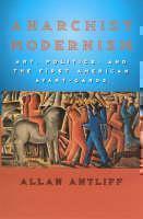 Anarchist Modernism Art, Politics, and the First A