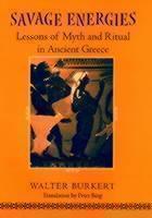 Savage Energies Lessons of Myth and Ritual in Ancient Greece