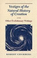 Vestiges of the Natural History of Creation and Other Evolutionary Writings 