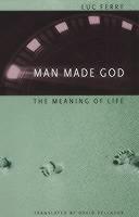 Man Made God The Meaning of Life