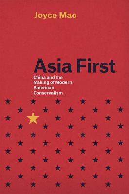 Asia First China and the Making of Modern American Conservatism