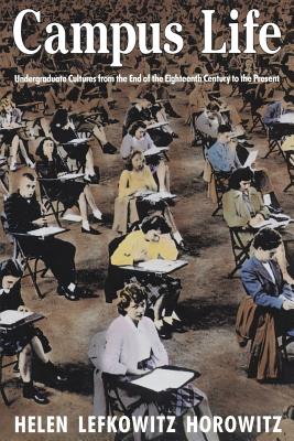 Campus Life Undergraduate Cultures from the End of the Eighteenth Century to the Present